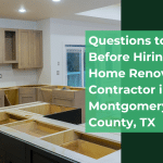 questions to ask before hiring a home renovations contractor in montgomery county, tx