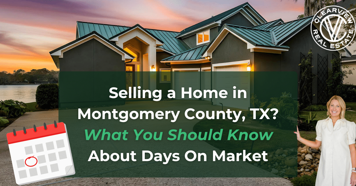 selling a home in montgomery county, tx what you should know about days on market