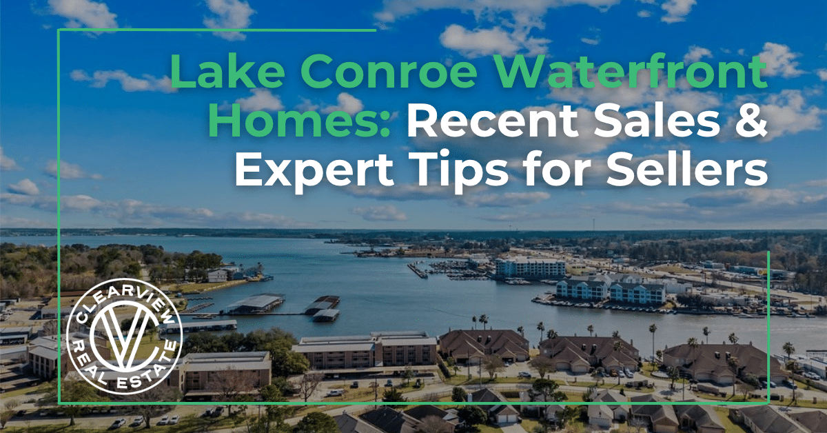 lake conroe waterfront homes recent sales & expert tips for sellers
