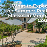what to expect from the summer real estate market in montgomery county, tx