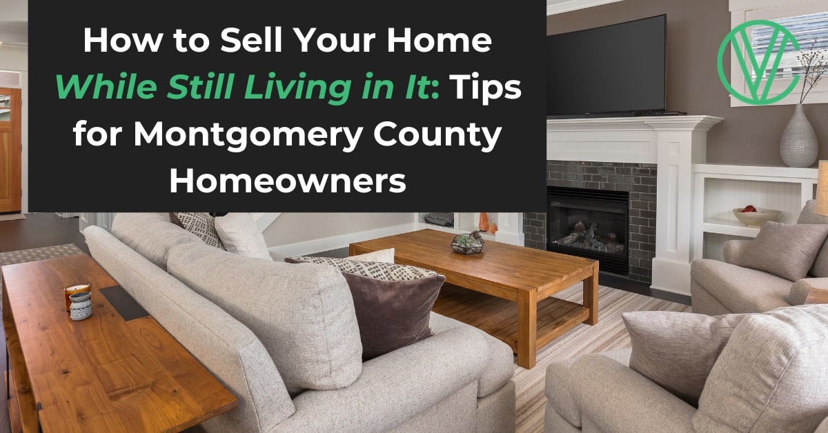 clearview blog graphics how to sell your home while still living in it: tips for montgomery county homeowners