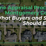 home appraisal process in montgomery county what buyers and sellers should expect