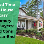 Is It a Good Time to Buy a House in Texas? Montgomery County Buyers: Pros and Cons Before Year-End